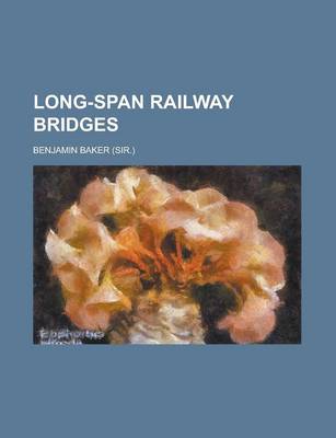 Book cover for Long-Span Railway Bridges; Comprising Investigations of the Compararive Theoretical and Practical Advantages of the Various Adopted or Proposed