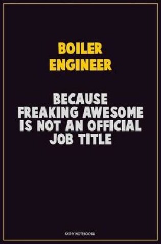 Cover of Boiler Engineer, Because Freaking Awesome Is Not An Official Job Title