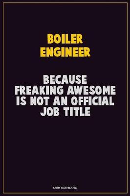 Book cover for Boiler Engineer, Because Freaking Awesome Is Not An Official Job Title