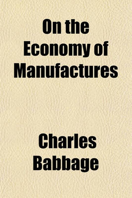 Book cover for On the Economy of Manufactures