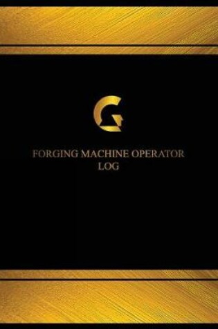 Cover of Forging Machine Operator Log (Logbook, Journal - 125 pages, 8.5 x 11 inches)