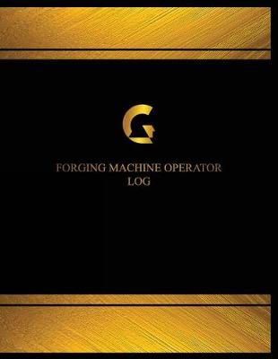Cover of Forging Machine Operator Log (Logbook, Journal - 125 pages, 8.5 x 11 inches)