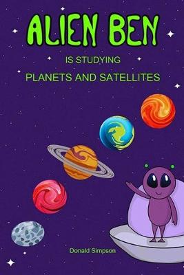 Book cover for Alien Ben Is Studying Planets And Satellites