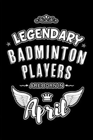 Cover of Legendary Badminton Players are born in April