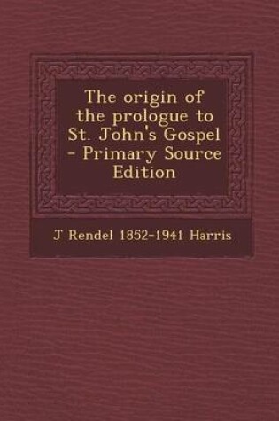 Cover of Origin of the Prologue to St. John's Gospel