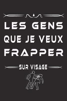Book cover for Les Gens Que Je Veux Frapper Sur Visage