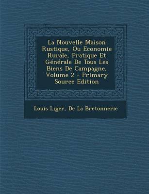 Book cover for La Nouvelle Maison Rustique, Ou Economie Rurale, Pratique Et Generale de Tous Les Biens de Campagne, Volume 2