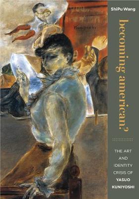 Cover of Becoming American? the Art and Identity Crisis of Yasuo Kuniyoshi