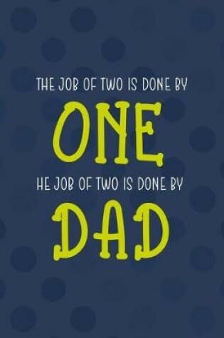 Cover of The Job Of Two Is Done By One The Job Of Two Is Done By Dad
