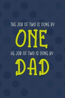 Book cover for The Job Of Two Is Done By One The Job Of Two Is Done By Dad