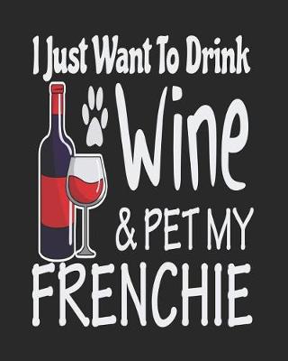 Book cover for I Just Want Drink Wine & Pet My Frenchie