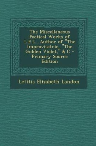 Cover of The Miscellaneous Poetical Works of L.E.L., Author of the Improvisatric, the Golden Violet, & C