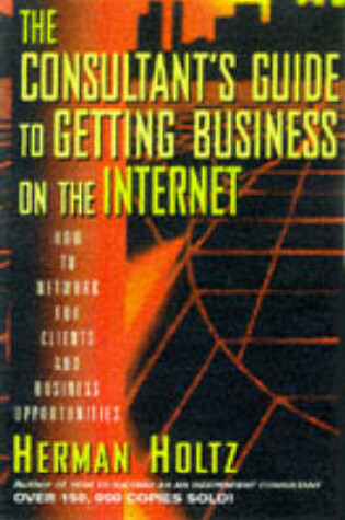 Cover of The Consultant's Guide to Getting Business on the Internet