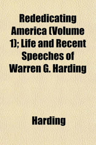 Cover of Rededicating America (Volume 1); Life and Recent Speeches of Warren G. Harding