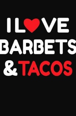 Cover of I Love Barbets & Tacos