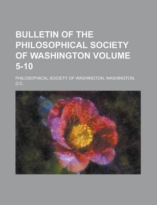 Book cover for Bulletin of the Philosophical Society of Washington Volume 5-10