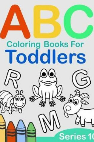 Cover of ABC Coloring Books for Toddlers Series 10