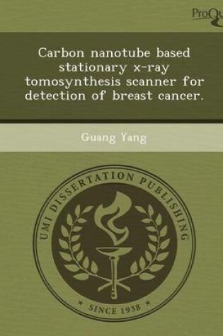 Cover of Carbon Nanotube Based Stationary X-Ray Tomosynthesis Scanner for Detection of Breast Cancer