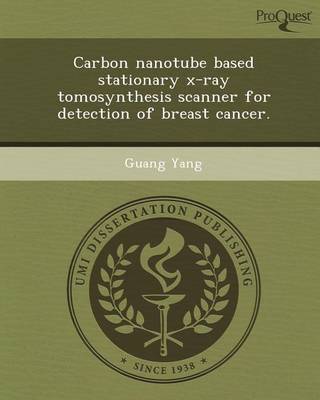 Book cover for Carbon Nanotube Based Stationary X-Ray Tomosynthesis Scanner for Detection of Breast Cancer