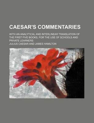 Book cover for Caesar's Commentaries; With an Analytical and Interlinear Translation of the First Five Books, for the Use of Schools and Private Learners