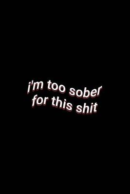 Book cover for i'm too sober for this shit