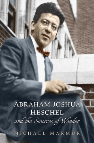 Cover of Abraham Joshua Heschel and the Sources of Wonder