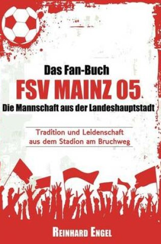 Cover of Das Fan-Buch Fsv Mainz 05 - Die Mannschaft Aus Der Landeshauptstadt