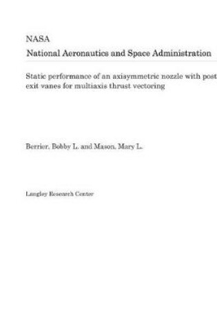 Cover of Static Performance of an Axisymmetric Nozzle with Post-Exit Vanes for Multiaxis Thrust Vectoring