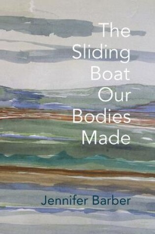 Cover of The Sliding Boat Our Bodies Made