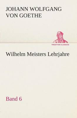 Book cover for Wilhelm Meisters Lehrjahre - Band 6