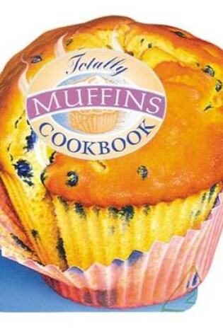 Cover of The Totally Muffins Cookbook