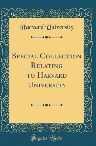 Cover of Special Collection Relating to Harvard University (Classic Reprint)