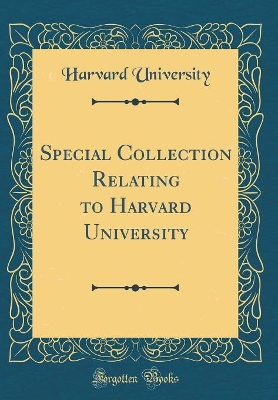 Book cover for Special Collection Relating to Harvard University (Classic Reprint)