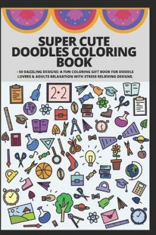 Cover of Super Cute Doodles Coloring Book