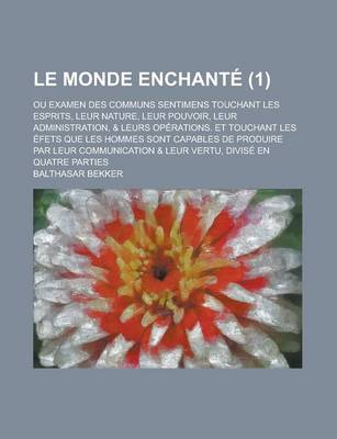 Book cover for Le Monde Enchante; Ou Examen Des Communs Sentimens Touchant Les Esprits, Leur Nature, Leur Pouvoir, Leur Administration, & Leurs Operations. Et Touch