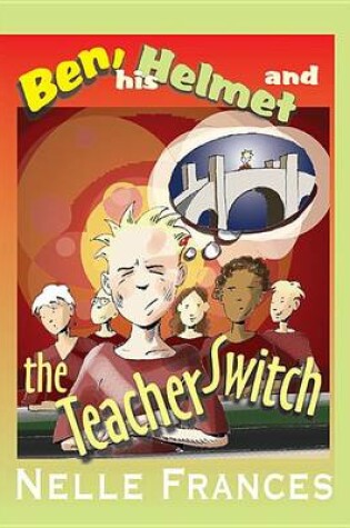 Cover of Ben, His Helmet and the Teacher Switch