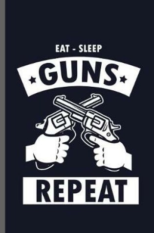 Cover of Eat-Sleep Guns Repeat