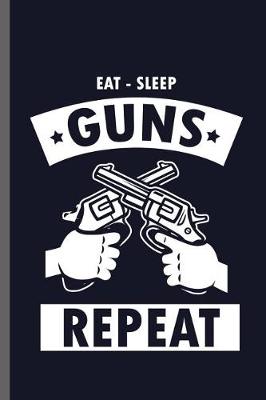 Book cover for Eat-Sleep Guns Repeat