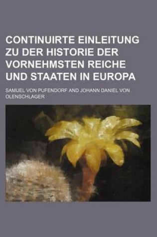 Cover of Continuirte Einleitung Zu Der Historie Der Vornehmsten Reiche Und Staaten in Europa