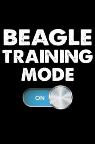 Cover of Beagle Training Mode On
