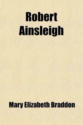 Book cover for Robert Ainsleigh, by the Author of 'Lady Audley's Secret'. (Volume 2)