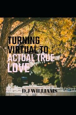 Cover of Turning Virtual to Actual True Love