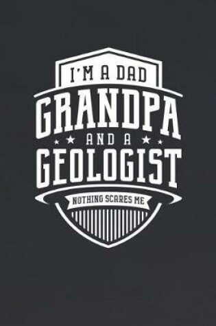 Cover of I'm A Dad Grandpa & A Geologist Nothing Scares Me