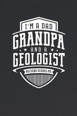 Book cover for I'm A Dad Grandpa & A Geologist Nothing Scares Me