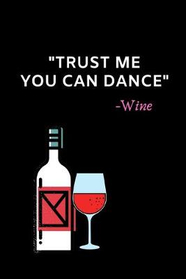 Book cover for "Trust Me You Can Dance" -Wine