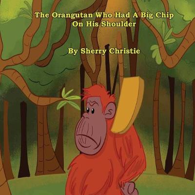 Book cover for The Orangutan Who Had A Big Chip On His Shoulder