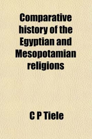 Cover of Comparative History of the Egyptian and Mesopotamian Religions; Egypt, Babel-Assur, Yemen, Harran, Phoenicia, Israel