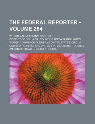 Book cover for The Federal Reporter (Volume 264); With Key-Number Annotations