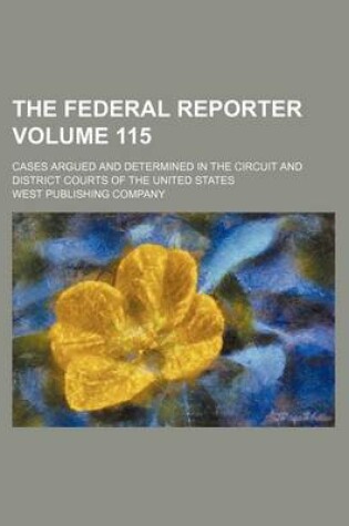 Cover of The Federal Reporter Volume 115; Cases Argued and Determined in the Circuit and District Courts of the United States