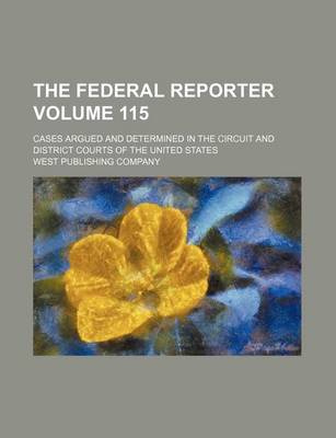 Book cover for The Federal Reporter Volume 115; Cases Argued and Determined in the Circuit and District Courts of the United States